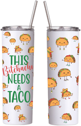 This Bitchacho Needs a Taco Tumbler