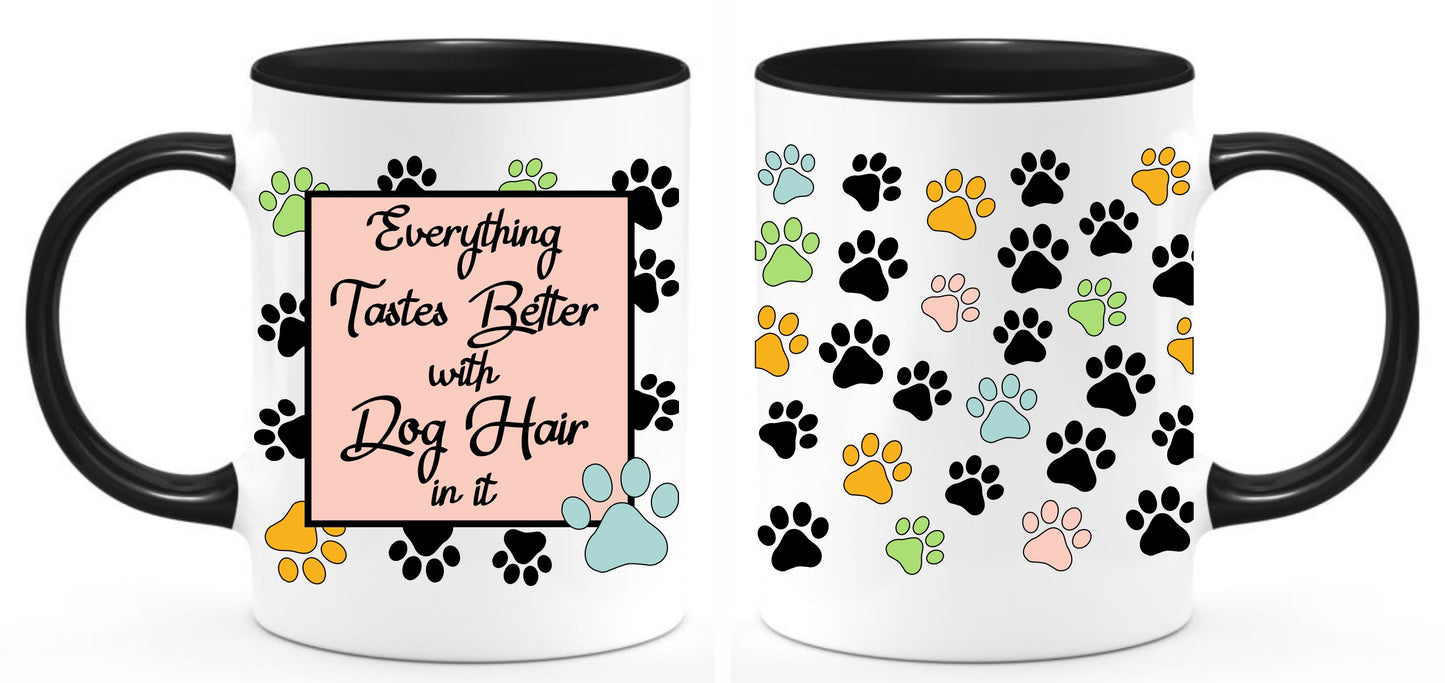 Everything Taste Better with Dog hair coffee mug