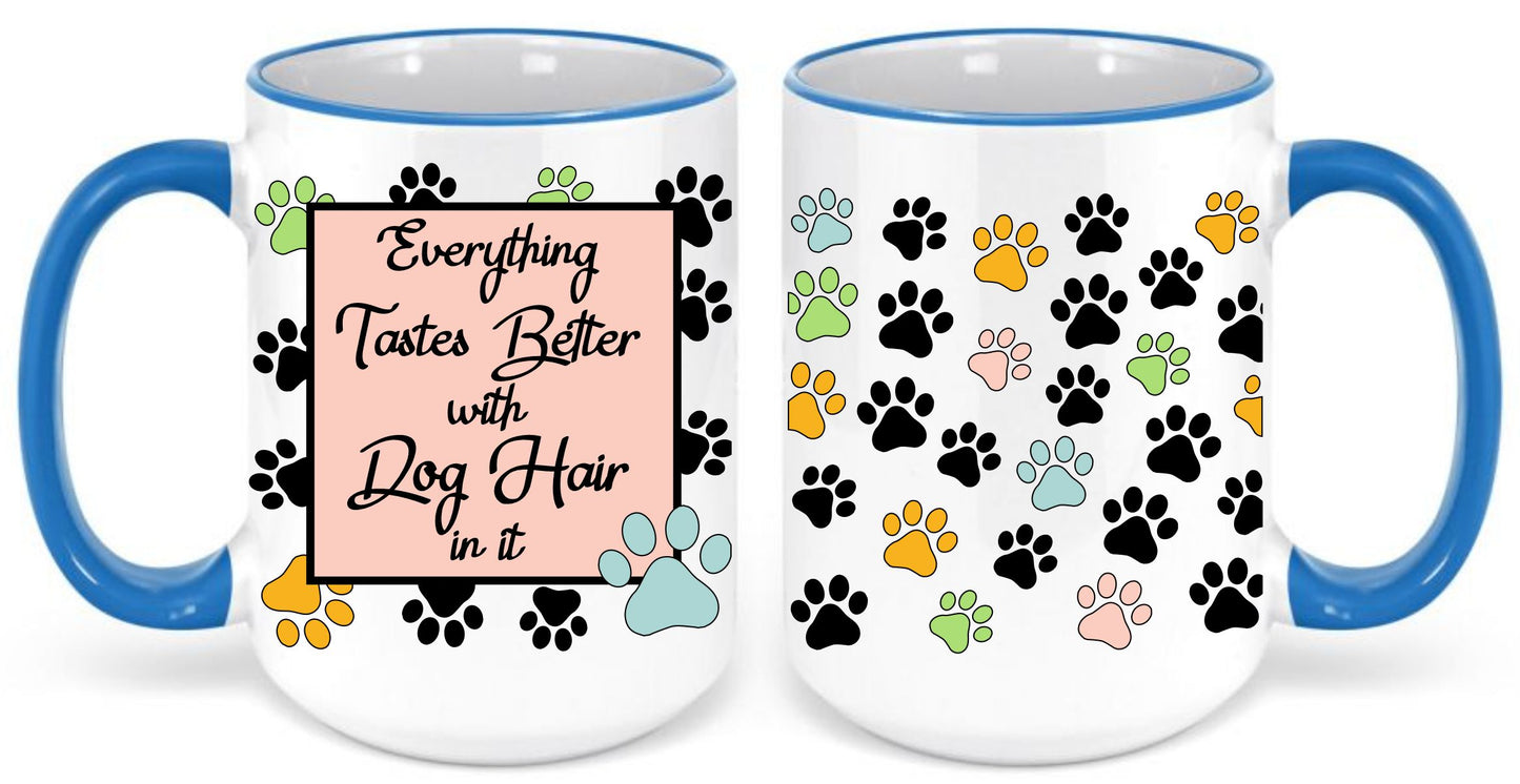 Everything Taste Better with Dog hair coffee mug