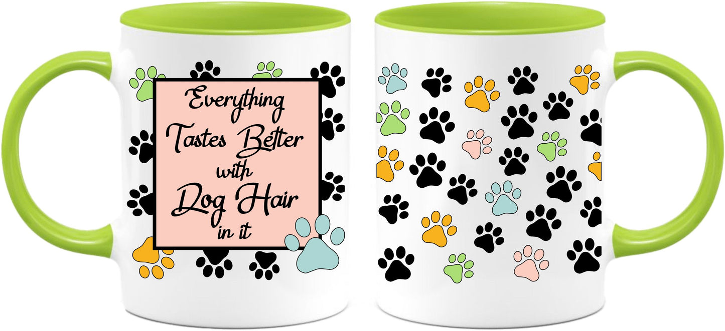 Everything Taste Better with Dog hair coffee mug