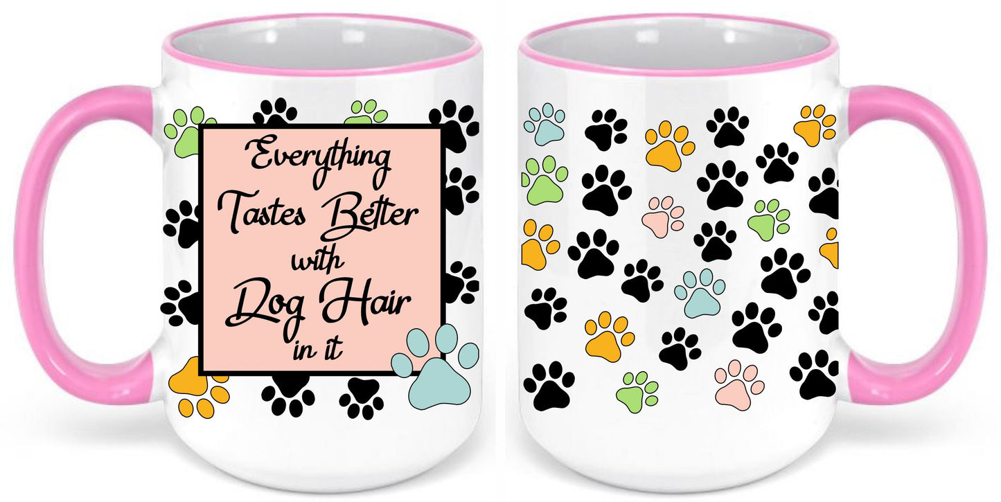 Everything Taste Better with Dog hair coffee mug