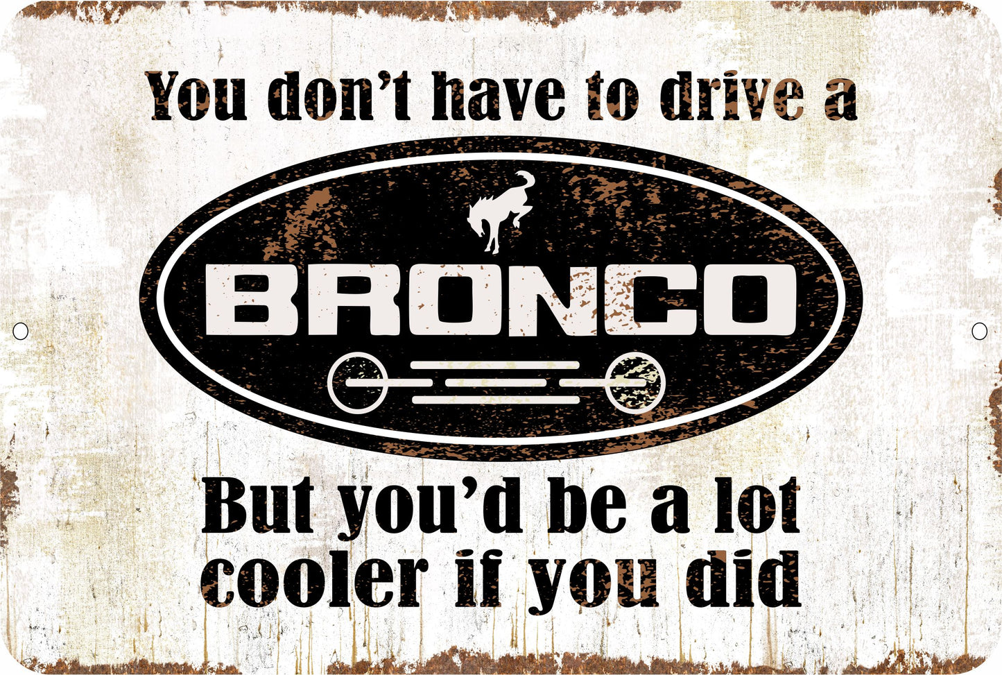 You don't have to drive a Bronco Sign
