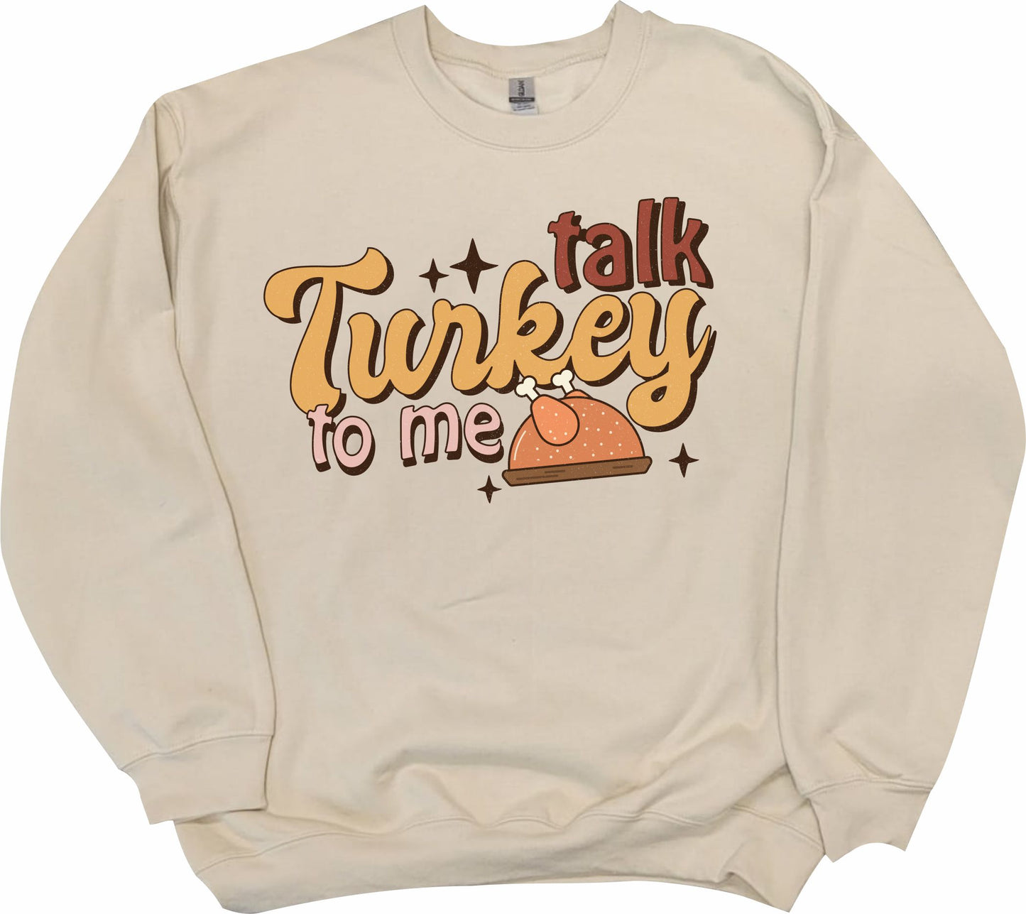 Talk Turkey to me Sweatshirt
