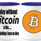 A day without Bitcoin coffee mug