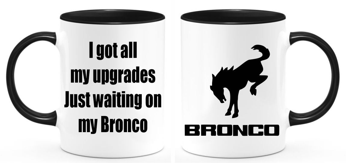 I got all my upgrades just waiting on my Bronco Mug