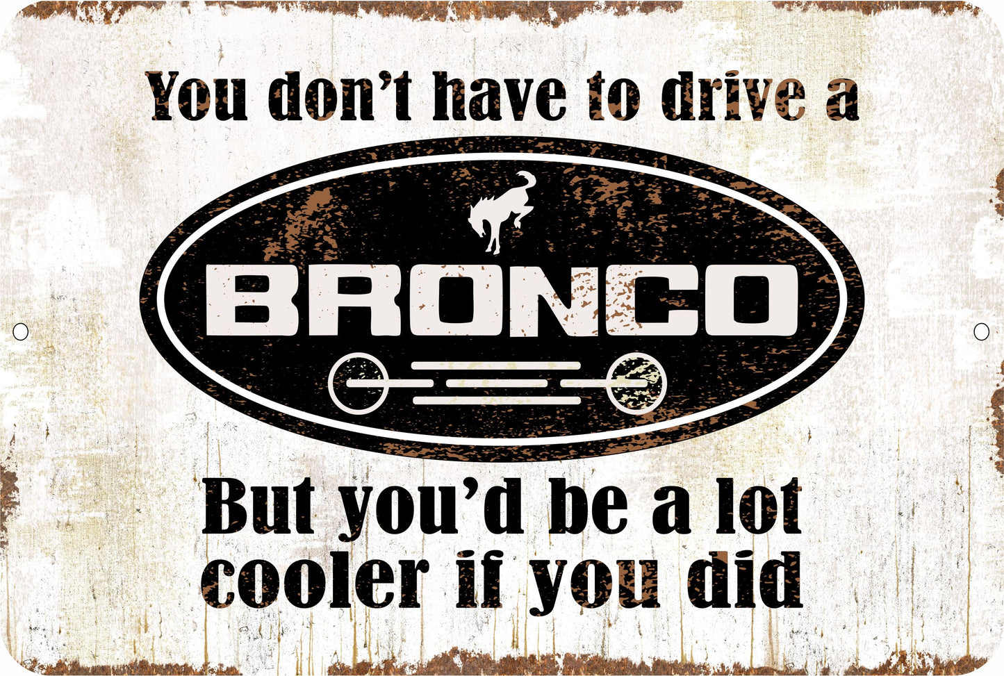 You don't have to drive a Bronco Sign